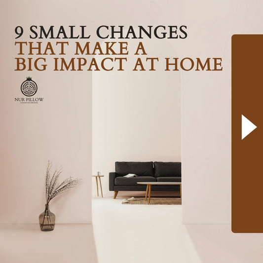 9 Small Changes That Make a Big Impact at Home
