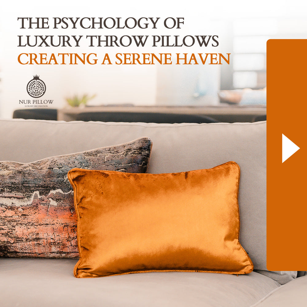 The Psychology of Luxury Throw Pillows: Creating a Serene Haven