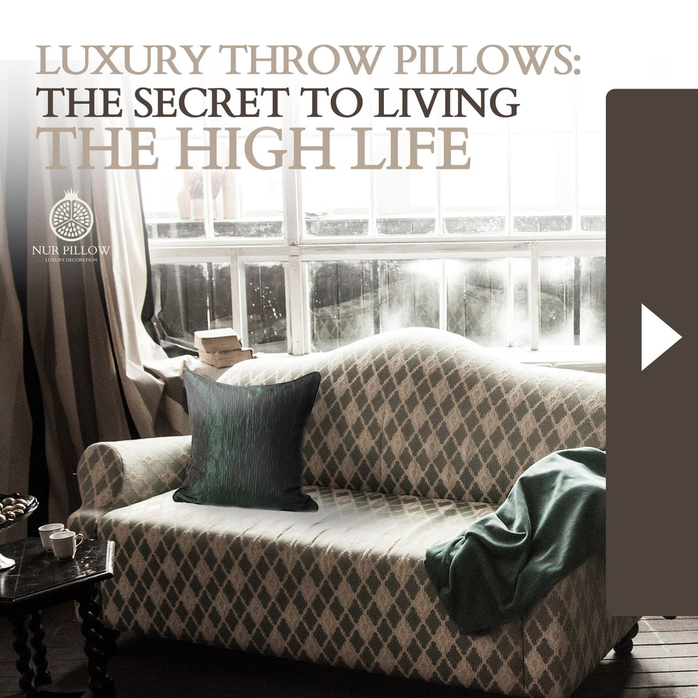 Luxury Throw Pillows: The Secret to Living the High Life