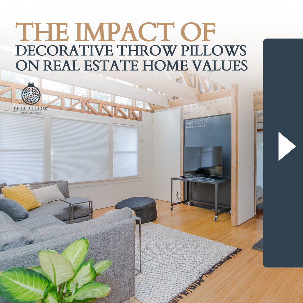 The Impact of Decorative Throw Pillows on Real Estate Home Values